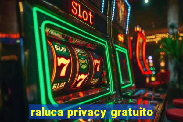 raluca privacy gratuito